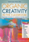 Image for Organic Creativity in the Classroom: Teaching to Intuition in Academics and the Arts