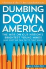 Image for Dumbing Down America: The War on Our Nation&#39;s Brightest Young Minds (And What We Can Do to Fight Back)