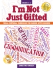Image for I&#39;m Not Just Gifted : Social-Emotional Curriculum for Guiding Gifted Children (Grades 4-7)
