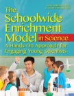 Image for The Schoolwide Enrichment Model in Science : A Hands-On Approach for Engaging Young Scientists