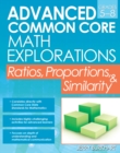 Image for Advanced Common Core Math Explorations : Ratios, Proportions, and Similarity (Grades 5-8)