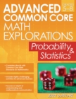 Image for Advanced Common Core Math Explorations : Probability and Statistics (Grades 5-8)