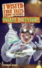 Image for Twisted True Tales From Science : Insane Inventors