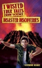 Image for Twisted True Tales From Science : Disaster Discoveries