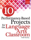 Image for 10 Performance-Based Projects for the Language Arts Classroom : Grades 3-5