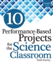 Image for 10 Performance-Based Projects for the Science Classroom : Grades 3-5