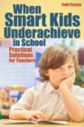 Image for When smart kids underachieve in school  : practical solutions for teachers