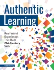Image for Authentic Learning : Real-World Experiences That Build 21st-Century Skills