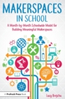 Image for Makerspaces in School : A Month-by-Month Schoolwide Model for Building Meaningful Makerspaces