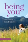 Image for Being You : A Girl&#39;s Guide to Mindfulness