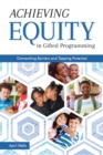 Image for Achieving Equity in Gifted Programming: Dismantling Barriers and Tapping Potential