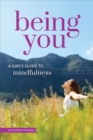 Image for Being You: A Girl&#39;s Guide to Mindfulness