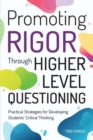 Image for Promoting Rigor Through Higher Level Questioning: Practical Strategies for Developing Students&#39; Critical Thinking