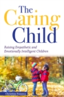 Image for Caring Child: Raising Empathetic and Emotionally Intelligent Children