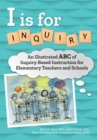 Image for I Is for Inquiry : An Illustrated ABC of Inquiry-Based Instruction for Elementary Teachers and Schools