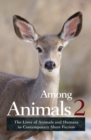 Image for Among Animals 2 : The Lives of Animals and Humans in Contemporary Short Fiction
