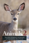 Image for Among Animals 2 : The Lives of Animals and Humans in Contemporary Short Fiction