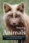 Image for Among Animals : The Lives of Animals and Humans in Contemporary Short Fiction