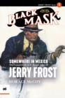 Image for Somewhere in Mexico : The Complete Black Mask Cases of Jerry Frost, Volume 1
