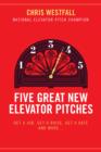 Image for Five Great New Elevator Pitches: Get a Job, Get a Raise, Get a Date and MORE