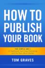 Image for How To Publish Your Book: The Simple ABC&#39;s of Traditional Hard Copy Publishing and the New Ebook Market
