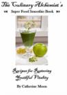 Image for Culinary Alchemist&#39;s Super Food Smoothie Book: Recipes for Restoring Youthful Vitality