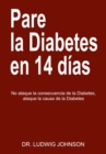 Image for Pare La Diabetes en 14 Dias: No Ataque la Consecuencia de la Diabetes. Ataque la Causa de la Diabetes