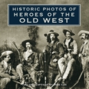 Image for Historic Photos of Heroes of the Old West.