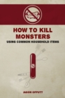 Image for How to Kill Monsters Using Common Household Items