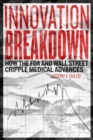 Image for Innovation Breakdown : How the FDA and Wall Street Cripple Medical Advances