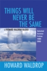 Image for Things Will Never Be the Same: A Howard Waldrop Reader: Selected Short Fiction 1980-2005