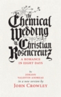 Image for The Chemical Wedding : by Christian Rosencreutz: A Romance in Eight Days by Johann Valentin Andreae in a New Version