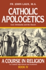 Image for Catholic Apologetics: A Course in Religion - Book IV