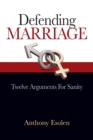 Image for Defending Marriage: Twelve Arguments for Sanity