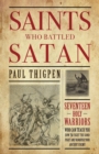 Image for Saints Who Battled Satan : Seventeen Holy Warriors Who Can Teach You How to Fight the Good Fight and Vanquish Your Ancient Enemy