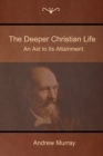 Image for The Deeper Christian Life : An Aid to Its Attainment
