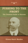 Image for Pushing to the Front : The Classical Guide to Success (The Complete Volume; part 1 &amp; 2)