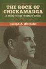 Image for The Rock of Chickamauga : A Story of the Western Crisis