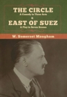 Image for The Circle : A Comedy in Three Acts &amp; East of Suez: A Play in Seven Scenes