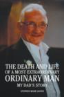 Image for The Death and Life of a Most Extraordinary Ordinary Man : My Dad&#39;s Story
