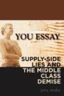 Image for You Essay : Supply-Side Lies and the Middle Class Demise