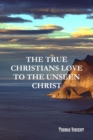 Image for The True Christians Love to the Unseen Christ