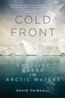 Image for Cold Front : Conflict Ahead in Arctic Waters