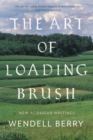 Image for The art of loading brush: new agrarian writings
