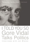 Image for I Told You So: Gore Vidal Talks Politics : Interviews with Jon Wiener
