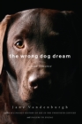 Image for The wrong dog dream: a true romance