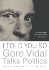 Image for I Told You So: Gore Vidal Talks Politics: Interviews with Jon Wiener