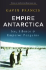 Image for Empire Antarctica : Ice, Silence and Emperor Penguins
