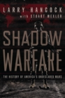 Image for Shadow Warfare: The History of America&#39;s Undeclared Wars