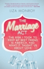 Image for The marriage act: the risk I took to keep my best friend in America ... and what it taught us about love